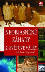 Neobjasněné záhady 2. světové války - Michael Fitzgerald - Literatura faktu Neobjasněné záhady 2. světové války