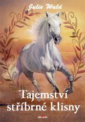 Tajemství stříbrné klisny - Julie Wald - Knihy o koních pro dívky Tajemství stříbrné klisny