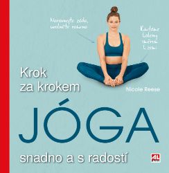 Jóga - Krok za krokem snadno a s radostí - Nicole Reese - Sport Jóga - Krok za krokem snadno a s radostí