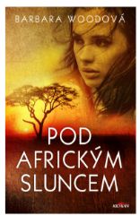 Pod africkým sluncem - Barbara Wood - Dobrodružné knihy pro děti Pod africkým sluncem