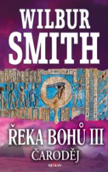 Řeka Bohů III - Čaroděj - Wilbur Smith - Historické romány Řeka bohů - Čaroděj