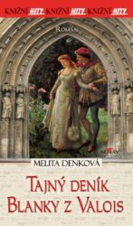 Tajný deník Blanky z Valois - Melita Denková - Historické romány Tajný deník Blanky z Valois