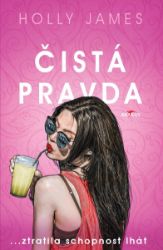 Čistá pravda - ...ztratila schopnost lhát - Holly James - Romány pro ženy Čistá pravda - ...ztratila schopnost lhát