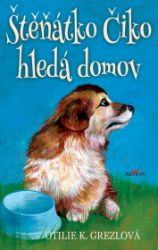 Štěňátko Čiko hledá domov - Otilie Grezlová - Pohádky pro děti o zvířátkách Štěňátko Čiko hledá domov