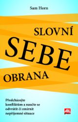 Slovní sebeobrana - Předcházejte konfliktům a naučte se odvrátit či zmírnit nepříjemné sit - Sam Horn - Psychologie Slovní sebeobrana