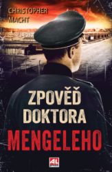 Zpověď doktora Mengeleho - Osobní zpověď velitele ve Wagnerově armádě - Christopher Macht - Biografie a autobiografie Zpověď doktora Mengeleho - Osobní zpověď velitele ve Wagnerově armádě