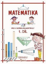 Matematika pro 5. ročník základní školy (1. díl) Matematika pro 5. ročník základní školy (1. díl)
