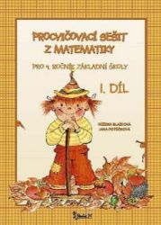 Procvičovací sešit z matematiky pro 4. ročník základní školy (1. díl) - Jana Potůčková - Matematika pro 4. třídu Procvičovací sešit z matematiky pro 4. ročník základní školy (1. díl)