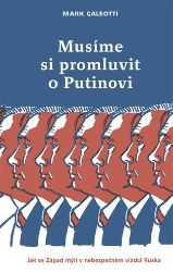 Musíme si promluvit o Putinovi - Mark Galeotti - Společnost a politika Musíme si promluvit o Putinovi - Jak se Západ mýlí v nebezpečném vládci Ruska