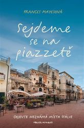 Sejdeme se na piazzetě - Frances Mayes - Cestopisy a reportáže Sejdeme se na piazzetě
