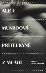 Přítelkyně z mládí - Alice Munro - Romány Přítelkyně z mládí