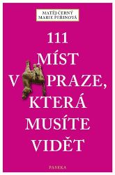 111 míst v Praze, která musíte vidět 111 míst v Praze, která musíte vidět