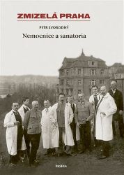 Zmizelá Praha - Nemocnice a Sanatoria Zmizelá Praha - Nemocnice a Sanatoria