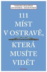 111 míst v Ostravě, která musíte vidět - Vasilios Chaleplis,Jan Dvořák - Cestopisy Česká republika 111 míst v Ostravě, která musíte vidět