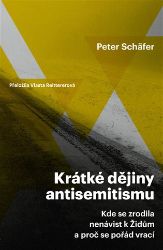 Krátké dějiny antisemitismu / Kde se zrodila nenávist k Židům a proč se pořád vrací Krátké dějiny antisemitismu / Kde se zrodila nenávist k Židům a proč se pořád vrací