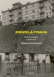Zmizelá Praha - Nouzové kolonie Zmizelá Praha - Nouzové kolonie