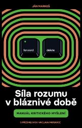 Síla rozumu v bláznivé době - Manuál kritického myšlení - Ján Markoš - Sociologie Síla rozumu v bláznivé době - Manuál kritického myšlení