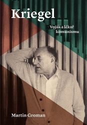 Kriegel - Martin Groman - Politici Kriegel - Voják a lékař komunismu