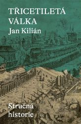 Třicetiletá válka / Stručná historie - Jan Kilián - Druhá světová válka Třicetiletá válka
