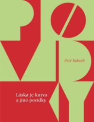 Láska je kurva a jiné povídky - Petr Šabach - Česká a slovenská beletrie Láska je kurva a jiné povídky