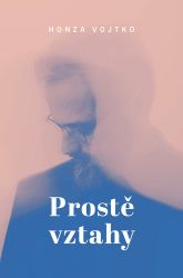Prostě vztahy - Honza Vojtko - Psychologie Prostě vztahy