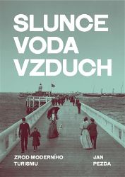 Slunce, voda, vzduch - Zrod moderního turismu Slunce, voda, vzduch - Zrod moderního turismu
