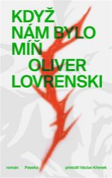 Když nám bylo míň - Oliver Lovrenski - Romány Když nám bylo míň