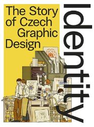 Identity - The Story the Czech Graphic Design - Česká beletrie v angličtině Identity - The Story the Czech Graphic Design