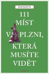 111 míst v Plzni, která musíte vidět - Filip Koryta - Cestopisy Česká republika 111 míst v Plzni, která musíte vidět