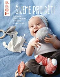 TOPP Šijeme pro děti - Roztomilé hračky, oblečení a doplňky pro nejmenší TOPP Šijeme pro děti - Roztomilé hračky, oblečení a doplňky pro nejmenší