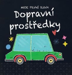 Dopravní prostředky - Moje první slova - neznámý - Naučné knihy pro nejmenší Dopravní prostředky - Moje první slova
