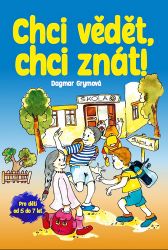 Chci vědět, chci znát! - Dagmar Grymová - Naučné knihy pro nejmenší Chci vědět, chci znát!