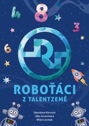 Roboťáci z Talentzemě - Jitka Severinová,Stanislava Korcová - Populárně naučná literatura pro děti Roboťáci z Talentzemě