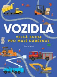 Vozidla - Velká kniha pro malé nadšence Vozidla - Velká kniha pro malé nadšence