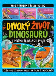 Divoký život dinosaurů a dalších pravěkých zvířat - Úžasné životy nejstarších živočichů - Mike Barfield - Encyklopedie pro děti Divoký život dinosaurů