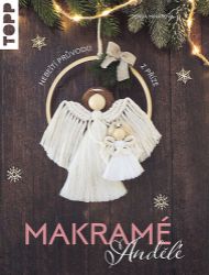 TOPP Makramé andělé - Nebeští průvodci z příze - Denisa Minárová - Zahrada a pěstitelství Makramé Andělé