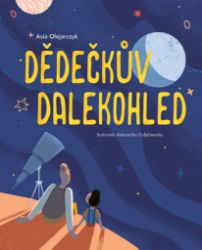 Dědečkův dalekohled - Asia Olejarczyk - Beletrie pro děti a mládež Dědečkův dalekohled