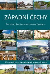 Západní Čechy - 77 romantických, dobrodružných a tajemných míst Západní Čechy - 77 romantických, dobrodružných a tajemných míst