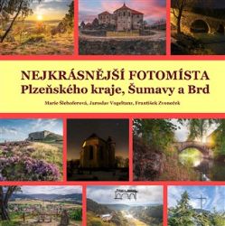 Nejkrásnější fotomísta Plzeňského kraje, Šumavy a Brd - Petr Mazný - Cestopisy Česká republika Nejkrásnější fotomísta Plzeňského kraje, Šumavy a Brd