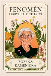 Fenomén lidového léčtitelství. Božena Kamenická - Martin Benedikt,Nina Jáchimová - Knihy Fenomén lidového léčtitelství. Božena Kamenická
