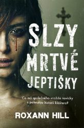 Slzy mrtvé jeptišky - Roxann Hill - Thrillery Slzy mrtvé jeptišky