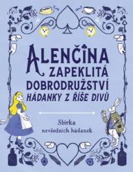 Alenčina zapeklitá dobrodružství - Hádanky v říše Divů - Gareth Moore - Populárně naučná literatura pro děti Alenčina zapeklitá dobrodružství - Hádanky v říše Divů