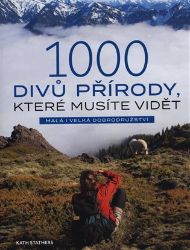 1000 divů přírody, které musíte vidět - Malá i veká dobrodružství 1000 divů přírody, které musíte vidět - Malá i veká dobrodružství
