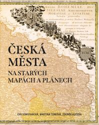 Česká města na starých mapách a plánech - Eva Semotanová - Mapy Česká republika Česká města na starých mapách a plánech