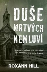 Duše mrtvých nemluví - Roxann Hill - Thrillery Duše mrtvých nemluví