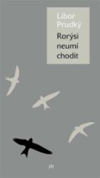Rorýsi neumí chodit - Libor Prudký - Poezie a básně Rorýsi neumí chodit