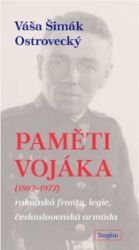 Paměti vojáka - rakouská fronta, legie, československá armáda Paměti vojáka - rakouská fronta, legie, československá armáda