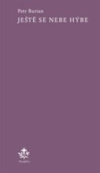 Ještě se nebe hýbe - Petr Burian - Česká a slovenská poezie Ještě se nebe hýbe