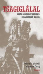 Tsagiglálal mýty a legendy indiánů z náhorních plošin - Miroslav Černý - Naučná literatura Tsagiglálal