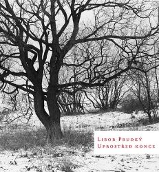 Uprostřed konce - Libor Prudký - Česká a slovenská poezie Uprostřed konce